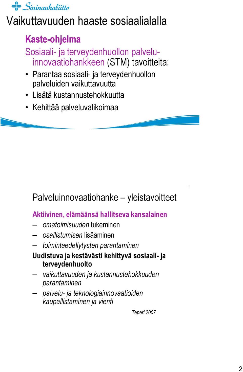 elämäänsä hallitseva kansalainen omatoimisuuden tukeminen osallistumisen lisääminen toimintaedellytysten parantaminen Uudistuva ja kestävästi kehittyvä