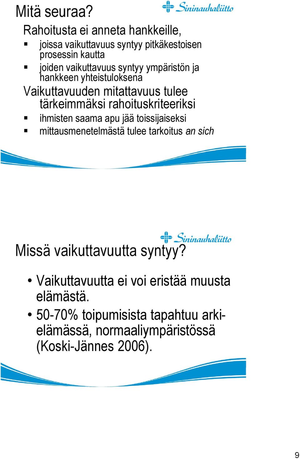 ympäristön ja hankkeen yhteistuloksena Vaikuttavuuden mitattavuus tulee tärkeimmäksi rahoituskriteeriksi ihmisten saama