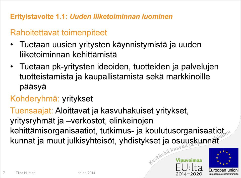 kehittämistä Tuetaan pk-yritysten ideoiden, tuotteiden ja palvelujen tuotteistamista ja kaupallistamista sekä markkinoille