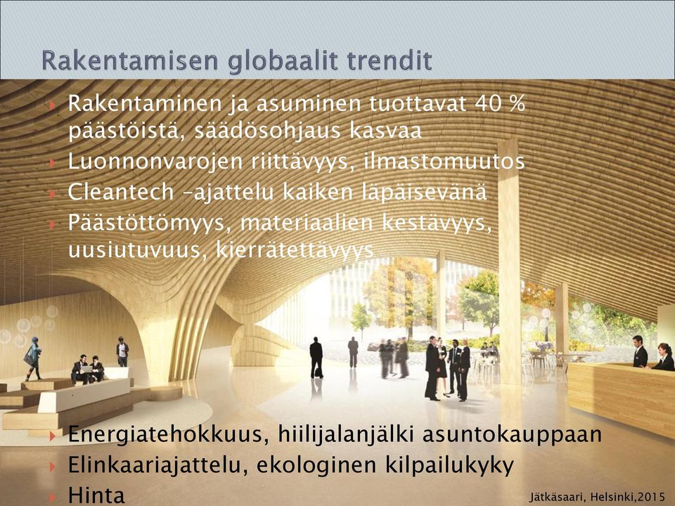 Päästöttömyys, materiaalien kestävyys, uusiutuvuus, kierrätettävyys Energiatehokkuus,