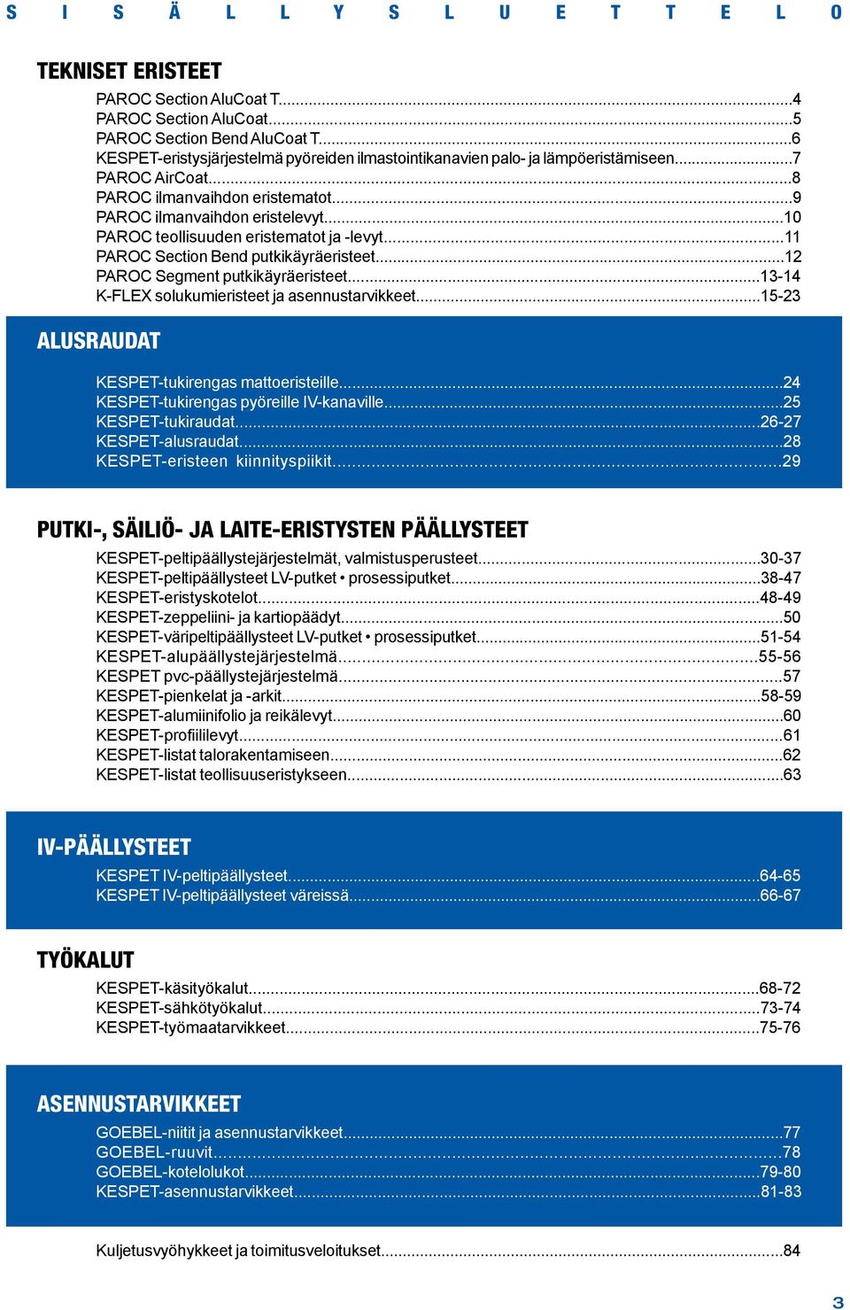 ..0 PAROC teollisuuden eristematot ja levyt... PAROC Section Bend putkikäyräeristeet...2 PAROC Segment putkikäyräeristeet...34 KFLEX solukumieristeet ja asennustarvikkeet.