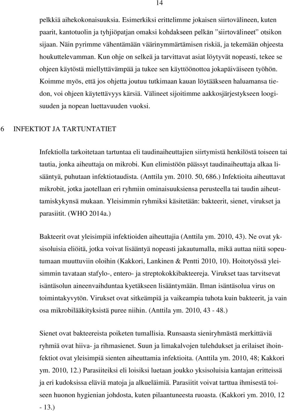 Kun ohje on selkeä ja tarvittavat asiat löytyvät nopeasti, tekee se ohjeen käytöstä miellyttävämpää ja tukee sen käyttöönottoa jokapäiväiseen työhön.