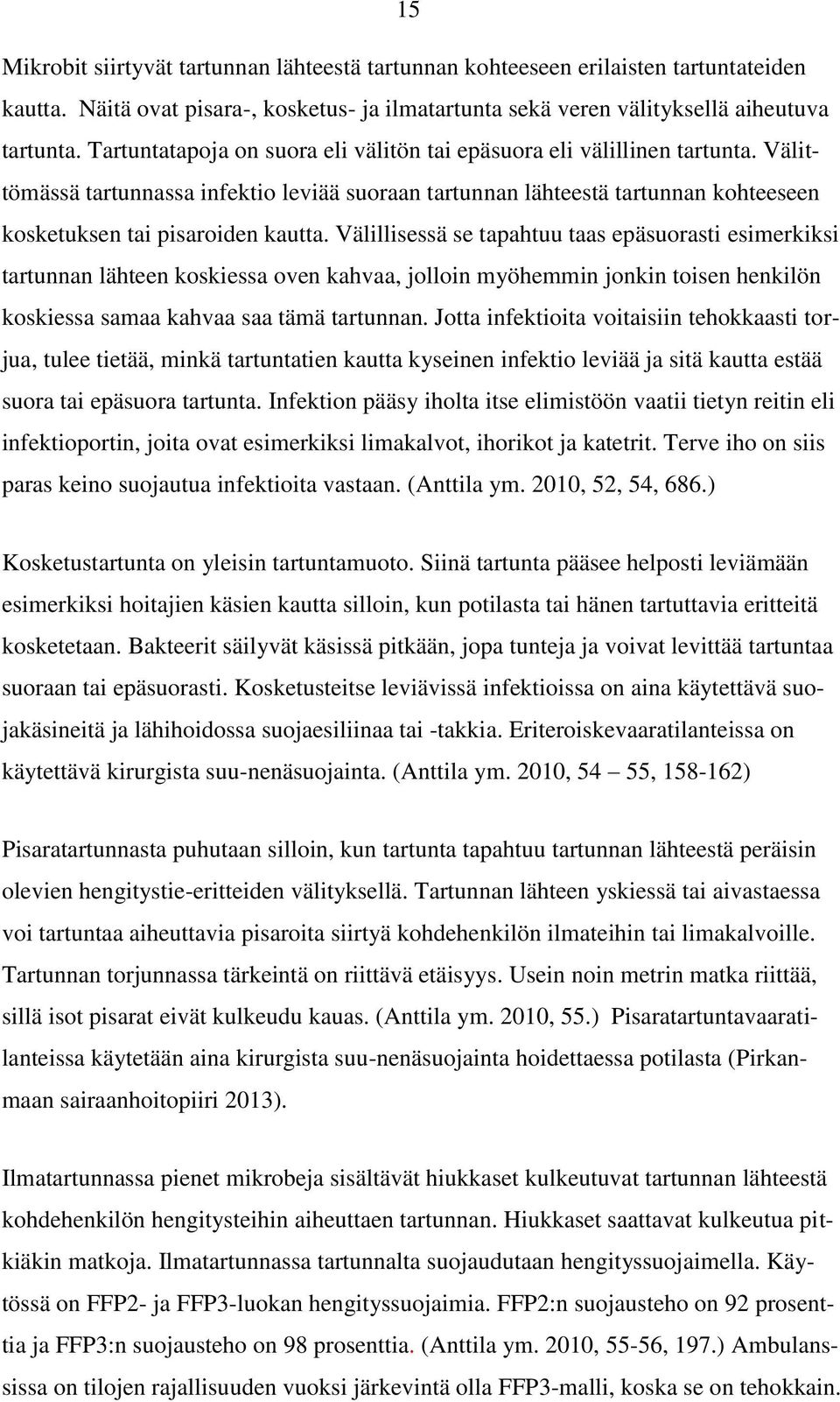 Välillisessä se tapahtuu taas epäsuorasti esimerkiksi tartunnan lähteen koskiessa oven kahvaa, jolloin myöhemmin jonkin toisen henkilön koskiessa samaa kahvaa saa tämä tartunnan.