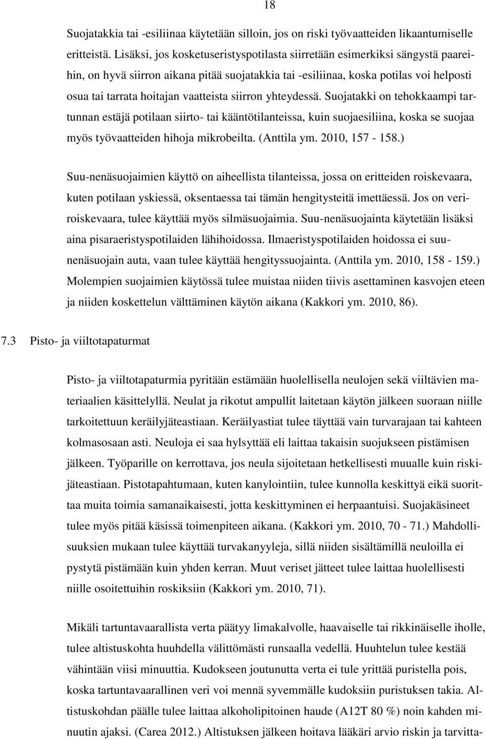 vaatteista siirron yhteydessä. Suojatakki on tehokkaampi tartunnan estäjä potilaan siirto- tai kääntötilanteissa, kuin suojaesiliina, koska se suojaa myös työvaatteiden hihoja mikrobeilta.