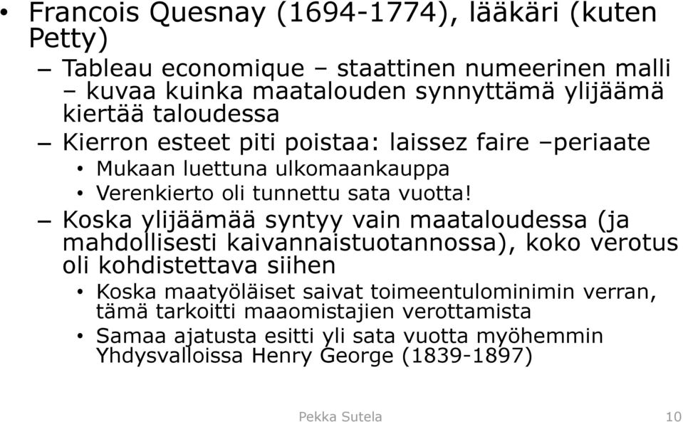 Koska ylijäämää syntyy vain maataloudessa (ja mahdollisesti kaivannaistuotannossa), koko verotus oli kohdistettava siihen Koska maatyöläiset saivat