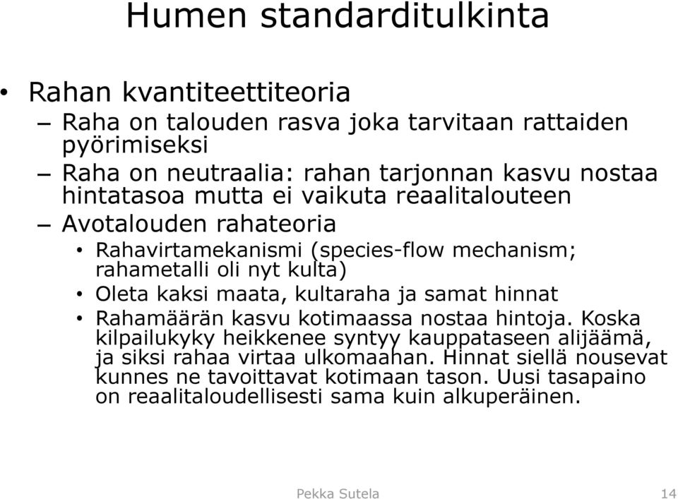 kaksi maata, kultaraha ja samat hinnat Rahamäärän kasvu kotimaassa nostaa hintoja.