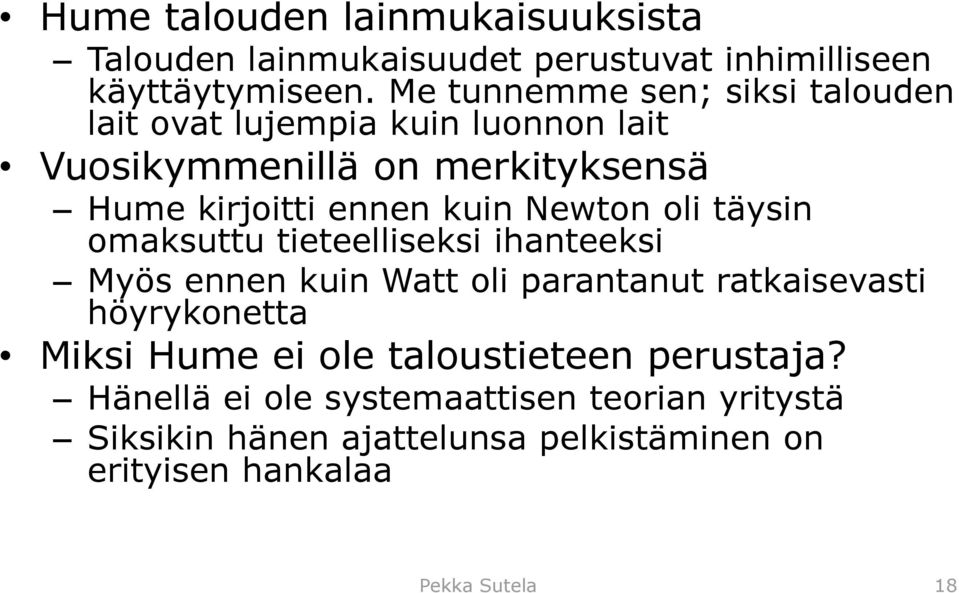 Newton oli täysin omaksuttu tieteelliseksi ihanteeksi Myös ennen kuin Watt oli parantanut ratkaisevasti höyrykonetta Miksi Hume