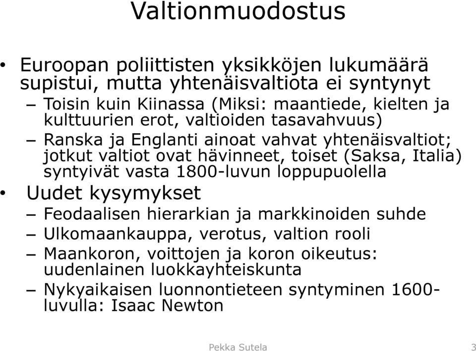 Italia) syntyivät vasta 1800-luvun loppupuolella Uudet kysymykset Feodaalisen hierarkian ja markkinoiden suhde Ulkomaankauppa, verotus, valtion