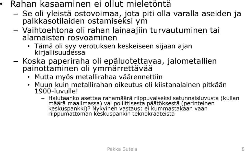 ymmärrettävää Mutta myös metallirahaa väärennettiin Muun kuin metallirahan oikeutus oli kiistanalainen pitkään 1900-luvulle!