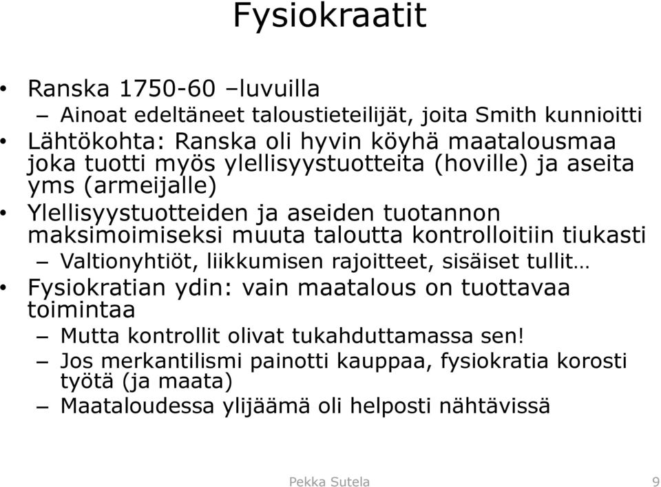 kontrolloitiin tiukasti Valtionyhtiöt, liikkumisen rajoitteet, sisäiset tullit Fysiokratian ydin: vain maatalous on tuottavaa toimintaa Mutta