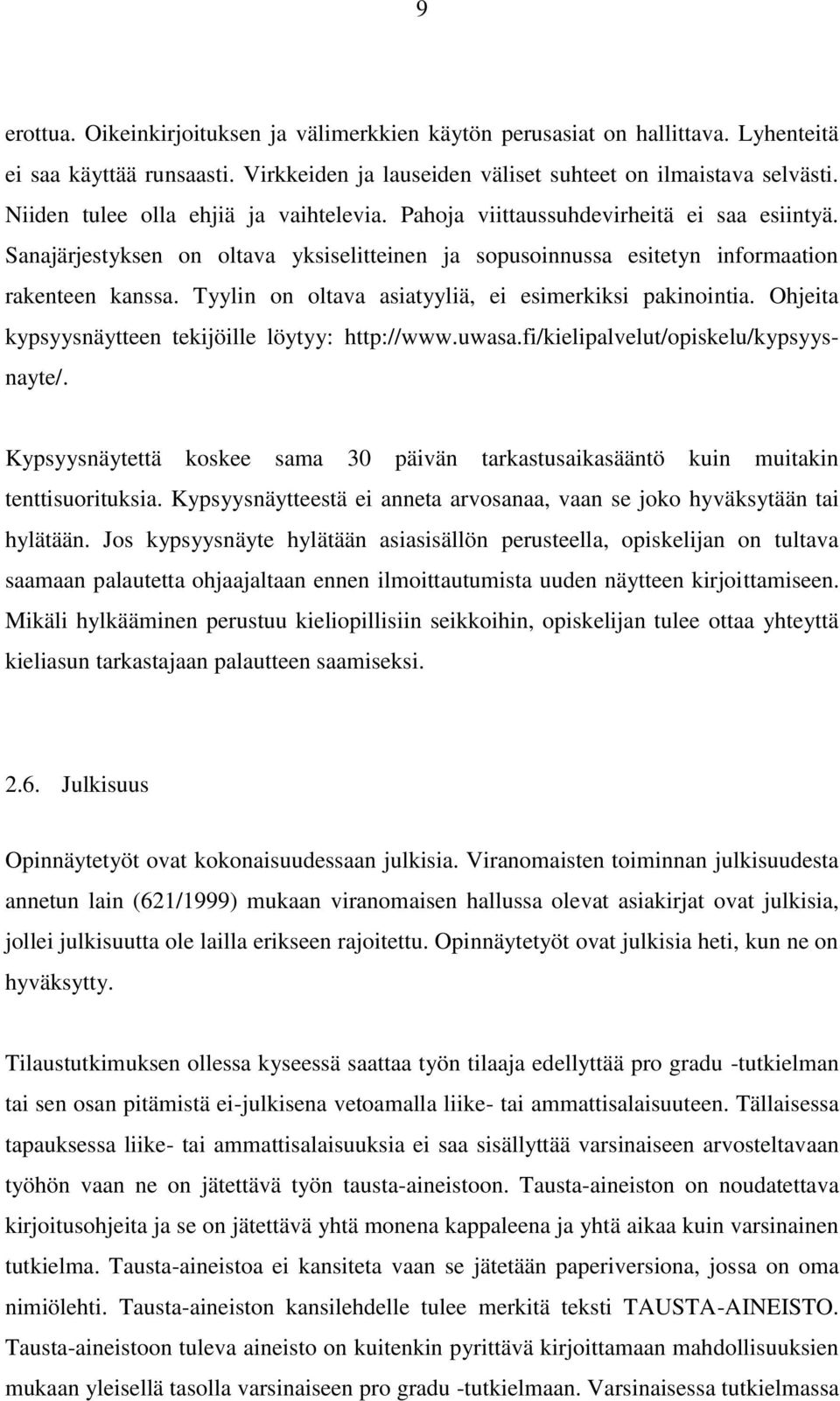 Tyylin on oltava asiatyyliä, ei esimerkiksi pakinointia. Ohjeita kypsyysnäytteen tekijöille löytyy: http://www.uwasa.fi/kielipalvelut/opiskelu/kypsyysnayte/.