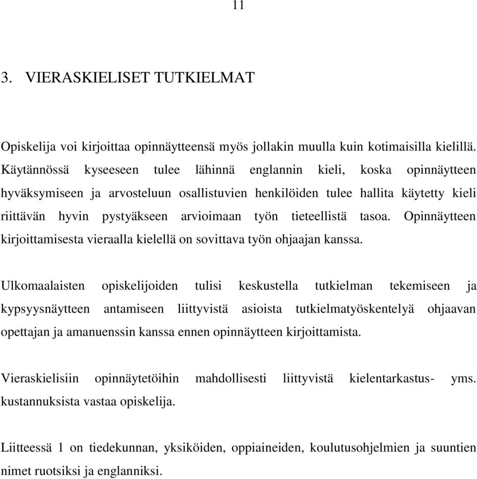 tieteellistä tasoa. Opinnäytteen kirjoittamisesta vieraalla kielellä on sovittava työn ohjaajan kanssa.