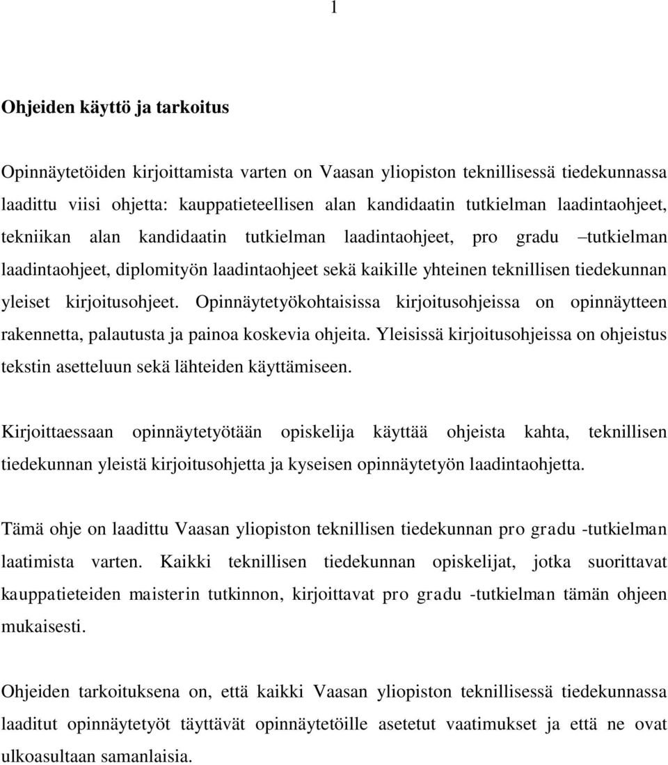 kirjoitusohjeet. Opinnäytetyökohtaisissa kirjoitusohjeissa on opinnäytteen rakennetta, palautusta ja painoa koskevia ohjeita.