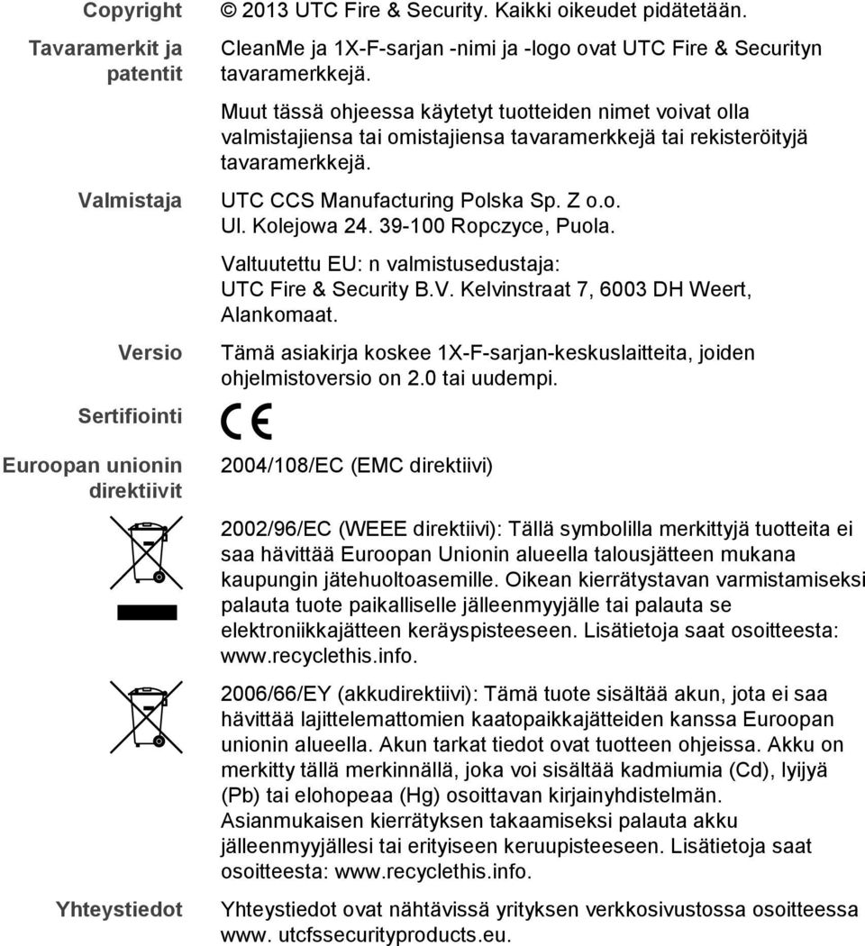 Muut tässä ohjeessa käytetyt tuotteiden nimet voivat olla valmistajiensa tai omistajiensa tavaramerkkejä tai rekisteröityjä tavaramerkkejä. UTC CCS Manufacturing Polska Sp. Z o.o. Ul. Kolejowa 24.