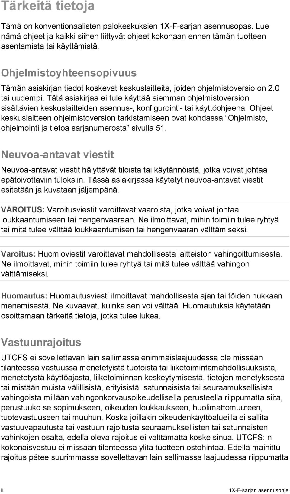 Tätä asiakirjaa ei tule käyttää aiemman ohjelmistoversion sisältävien keskuslaitteiden asennus-, konfigurointi- tai käyttöohjeena.