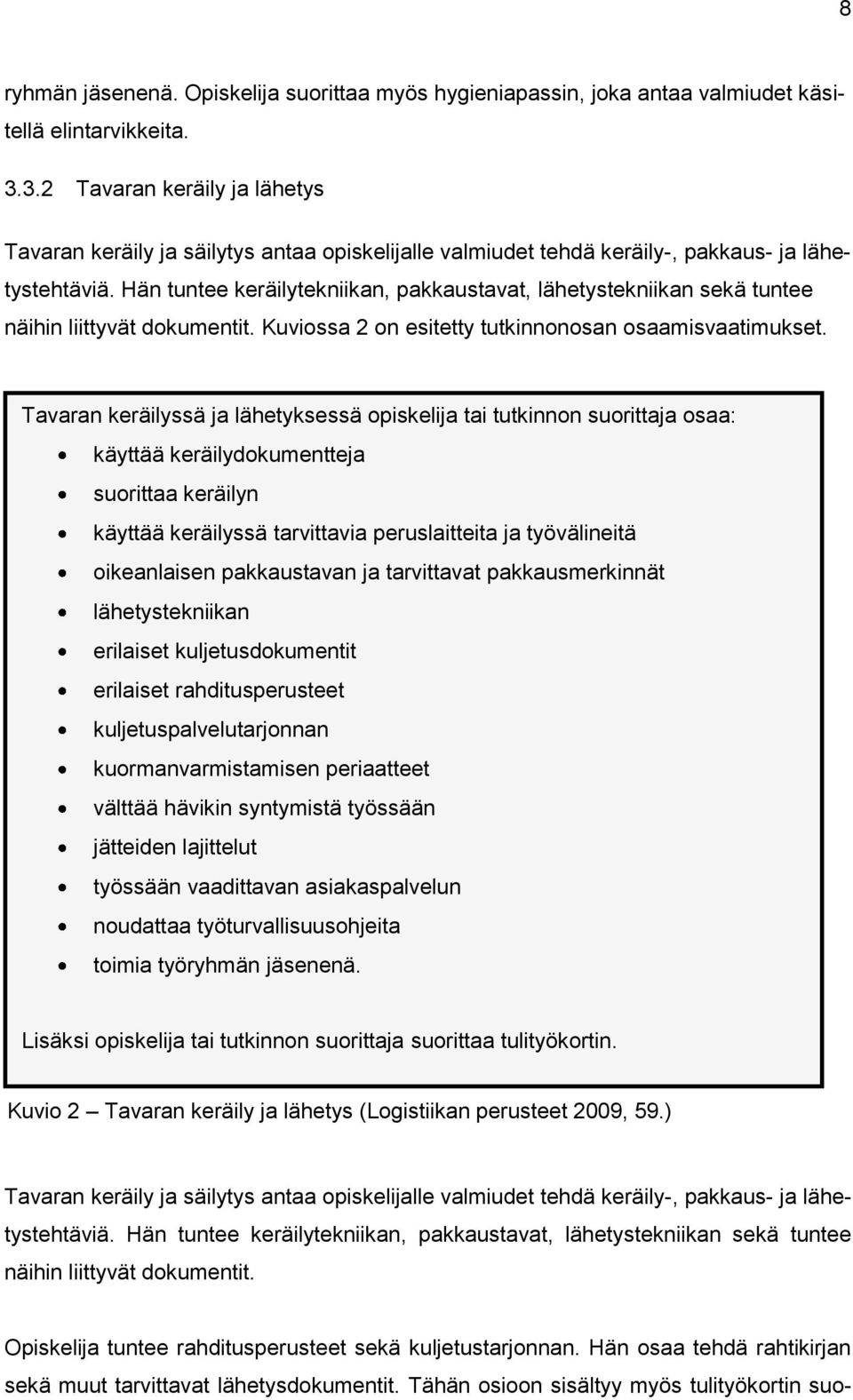 Hän tuntee keräilytekniikan, pakkaustavat, lähetystekniikan sekä tuntee näihin liittyvät dokumentit. Kuviossa 2 on esitetty tutkinnonosan osaamisvaatimukset.