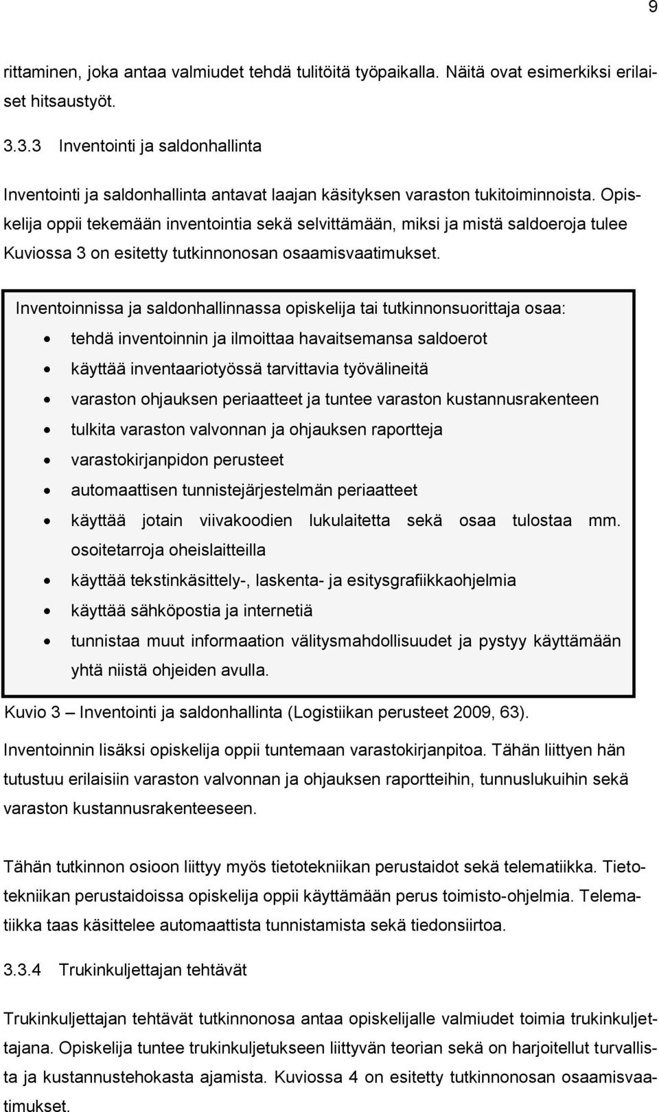 Opiskelija oppii tekemään inventointia sekä selvittämään, miksi ja mistä saldoeroja tulee Kuviossa 3 on esitetty tutkinnonosan osaamisvaatimukset.