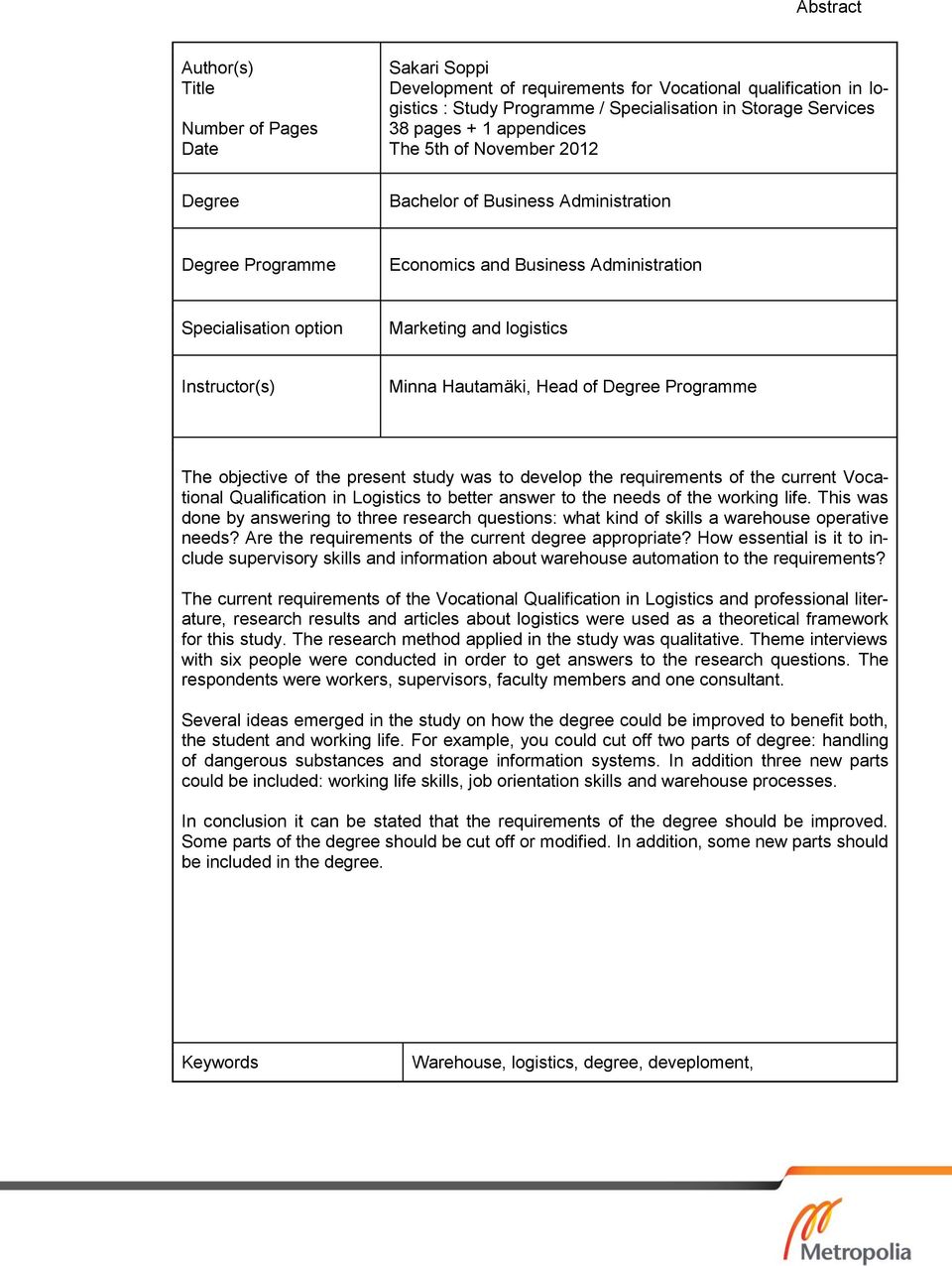 Hautamäki, Head of Degree Programme The objective of the present study was to develop the requirements of the current Vocational Qualification in Logistics to better answer to the needs of the