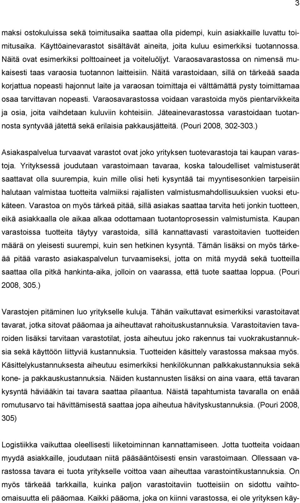 Näitä varastoidaan, sillä on tärkeää saada korjattua nopeasti hajonnut laite ja varaosan toimittaja ei välttämättä pysty toimittamaa osaa tarvittavan nopeasti.