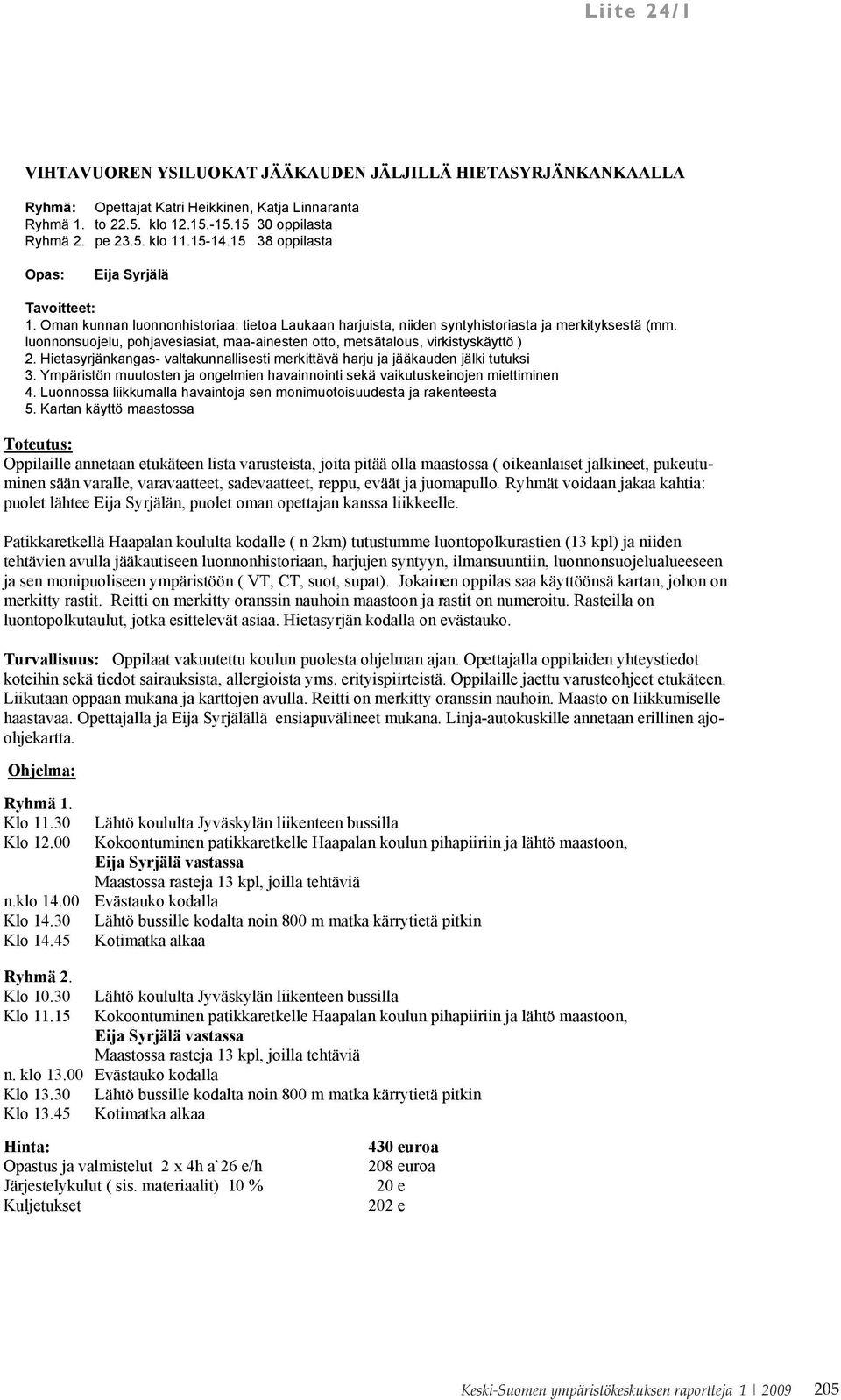 luonnonsuojelu, pohjavesiasiat, maa-ainesten otto, metsätalous, virkistyskäyttö ) 2. Hietasyrjänkangas- valtakunnallisesti merkittävä harju ja jääkauden jälki tutuksi 3.