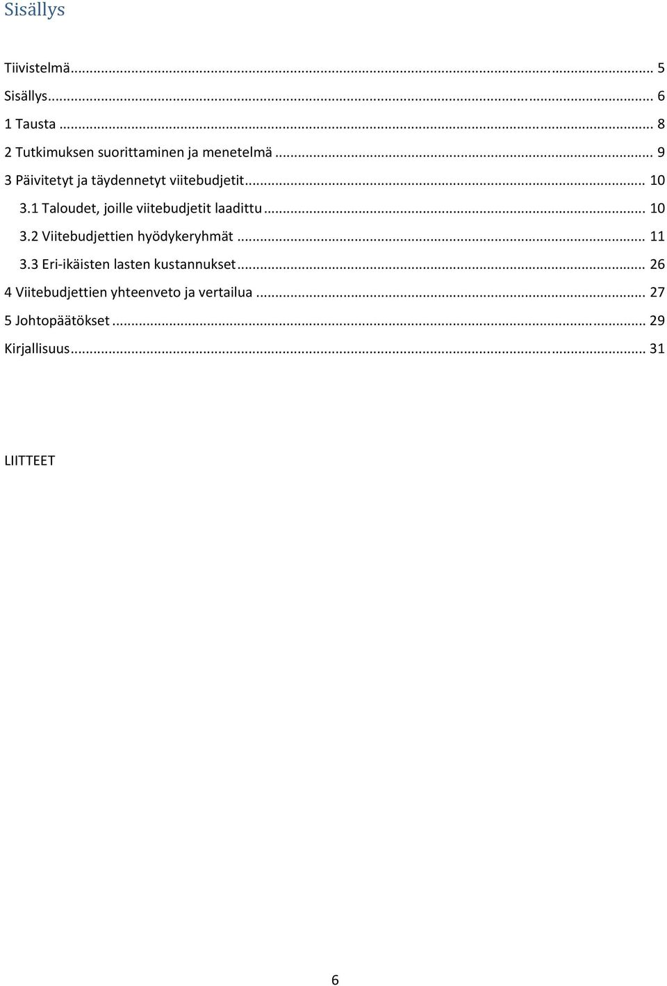 1 Taloudet, joille viitebudjetit laadittu... 10 3.2 Viitebudjettien hyödykeryhmät... 11 3.