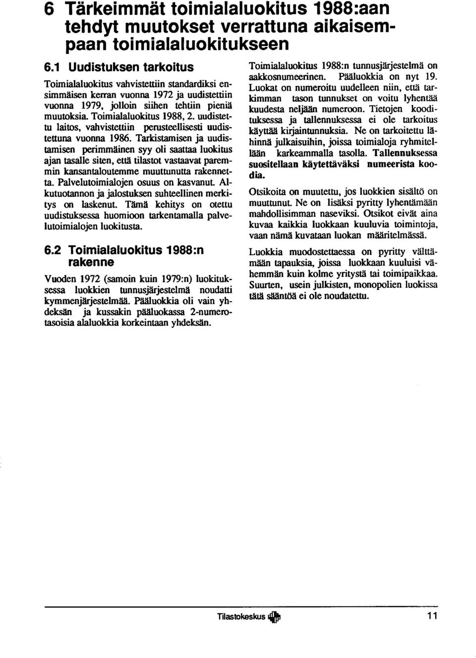 Toim ialaluokitus 1 9 8 8,2. uudistettu la ito s, v a h v is tettiin p eru steellisesti uud istettuna vuonna 1986.