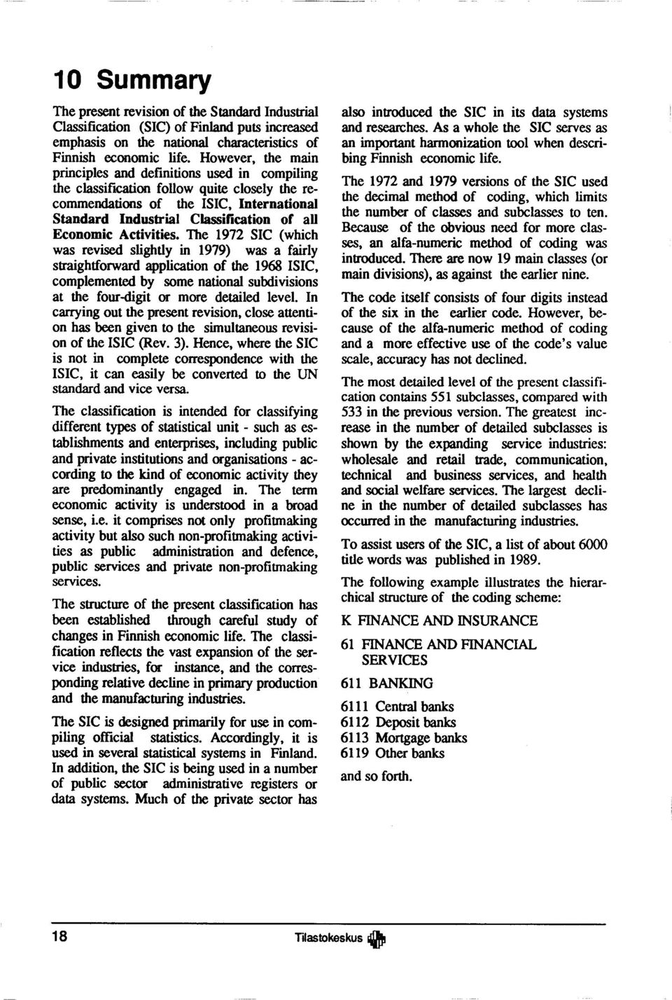 H o w e v e r, th e m ain p rin c ip le s and d e fin itio n s used in c o m p ilin g the classification fo llo w quite closely the recom m end atio ns o f th e IS IC, In te r n a tio n a ] S ta n d