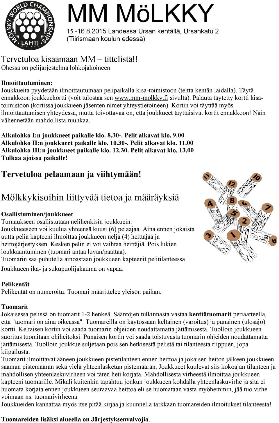 Palauta täytetty kortti kisatoimistoon (kortissa joukkueen jäsenten nimet yhteystietoineen).