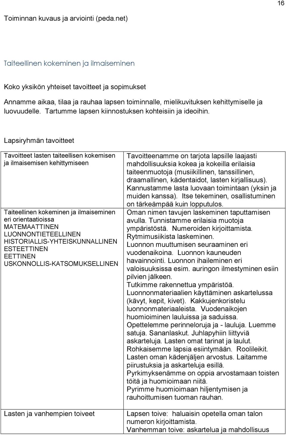 Tartumme lapsen kiinnostuksen kohteisiin ja ideoihin.