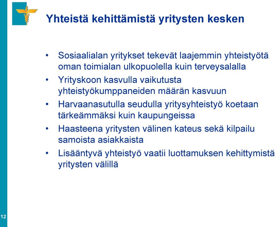 kasvuun Harvaanasutulla seudulla yritysyhteistyö koetaan tärkeämmäksi kuin kaupungeissa Haasteena yritysten