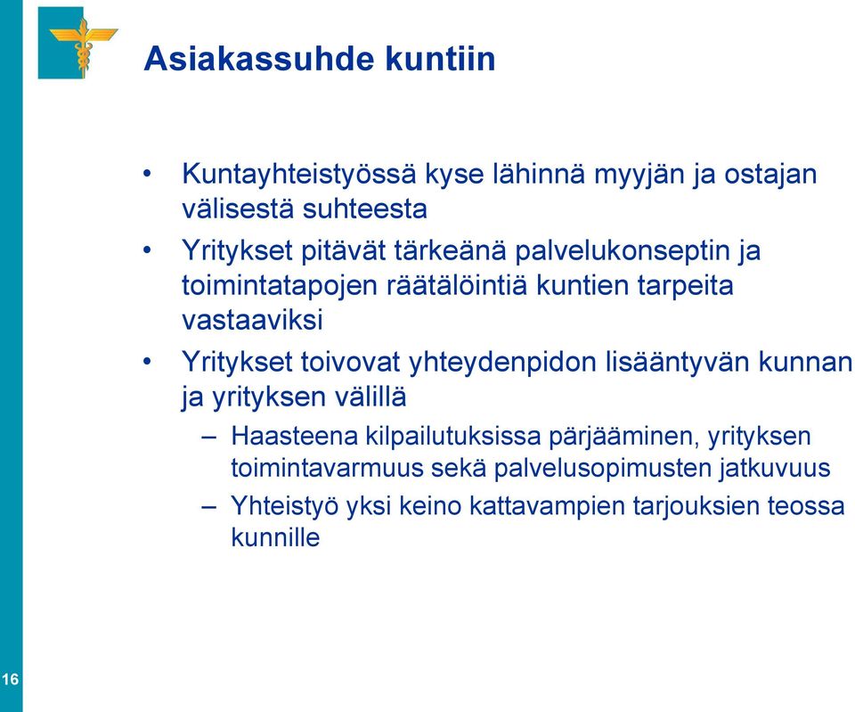 toivovat yhteydenpidon lisääntyvän kunnan ja yrityksen välillä Haasteena kilpailutuksissa pärjääminen,