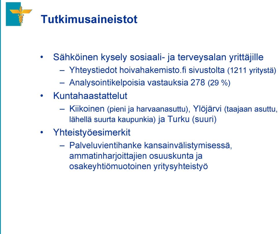 (pieni ja harvaanasuttu), Ylöjärvi (taajaan asuttu, lähellä suurta kaupunkia) ja Turku (suuri)