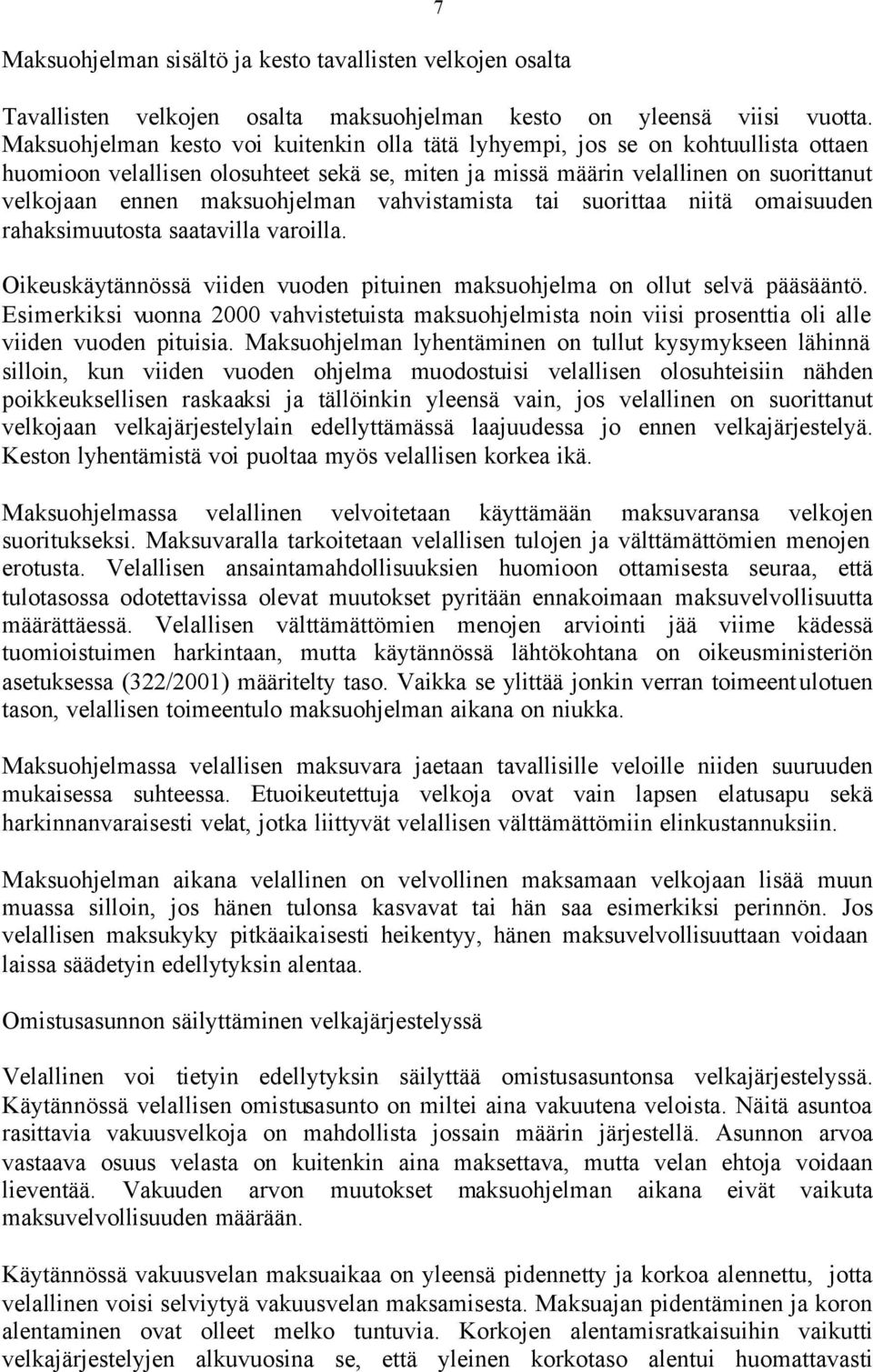 maksuohjelman vahvistamista tai suorittaa niitä omaisuuden rahaksimuutosta saatavilla varoilla. Oikeuskäytännössä viiden vuoden pituinen maksuohjelma on ollut selvä pääsääntö.