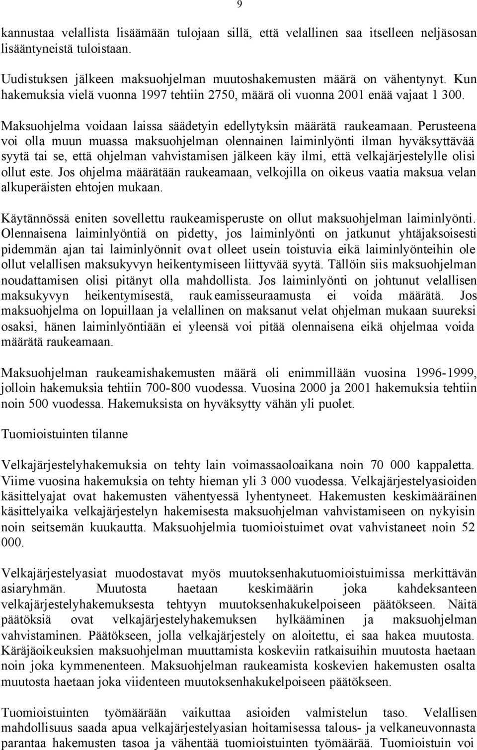 Perusteena voi olla muun muassa maksuohjelman olennainen laiminlyönti ilman hyväksyttävää syytä tai se, että ohjelman vahvistamisen jälkeen käy ilmi, että velkajärjestelylle olisi ollut este.