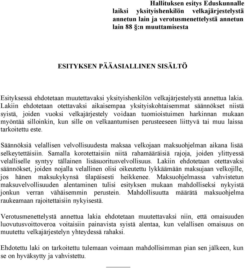 Lakiin ehdotetaan otettavaksi aikaisempaa yksityiskohtaisemmat säännökset niistä syistä, joiden vuoksi velkajärjestely voidaan tuomioistuimen harkinnan mukaan myöntää silloinkin, kun sille on