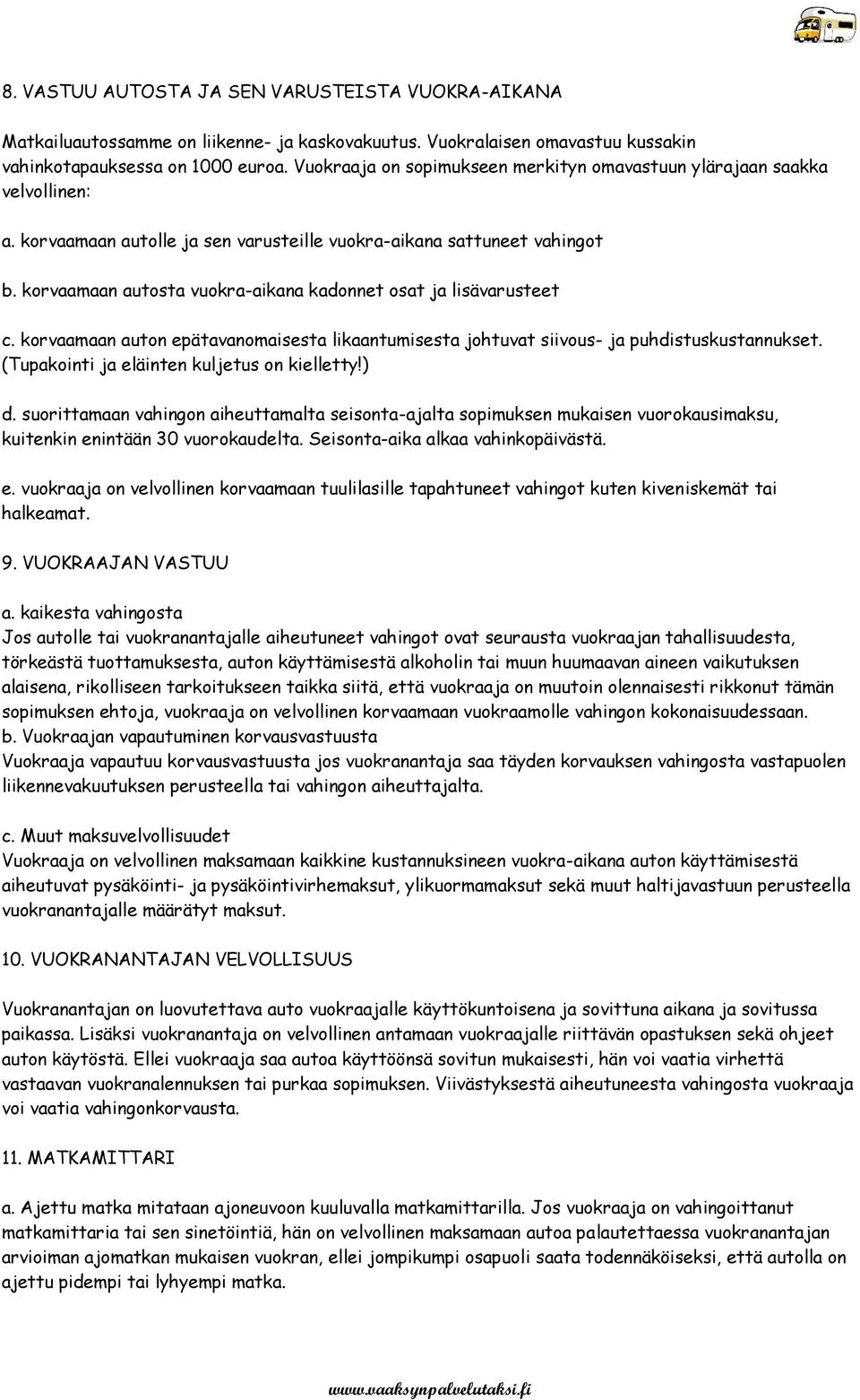 korvaamaan autosta vuokra-aikana kadonnet osat ja lisävarusteet c. korvaamaan auton epätavanomaisesta likaantumisesta johtuvat siivous- ja puhdistuskustannukset.