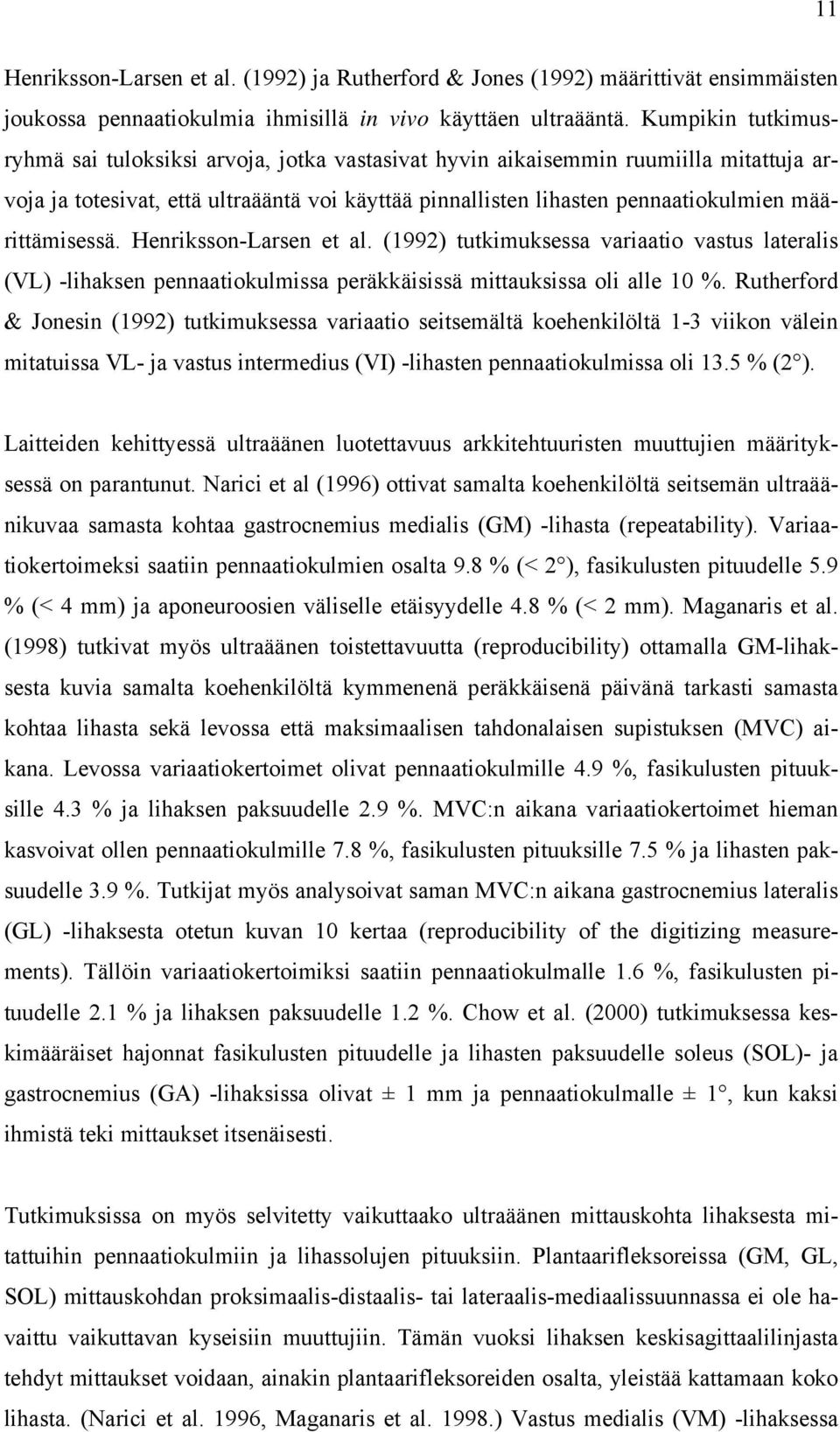 määrittämisessä. Henriksson-Larsen et al. (1992) tutkimuksessa variaatio vastus lateralis (VL) -lihaksen pennaatiokulmissa peräkkäisissä mittauksissa oli alle 10 %.