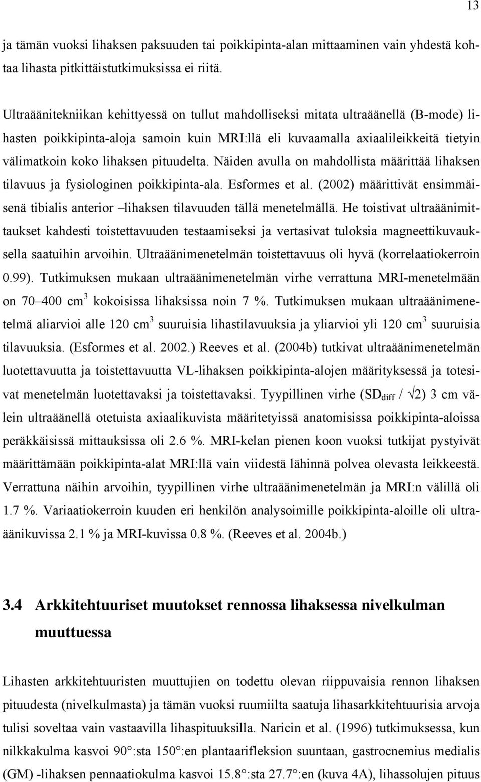 pituudelta. Näiden avulla on mahdollista määrittää lihaksen tilavuus ja fysiologinen poikkipinta-ala. Esformes et al.