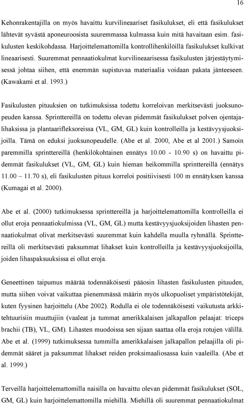 Suuremmat pennaatiokulmat kurvilineaarisessa fasikulusten järjestäytymisessä johtaa siihen, että enemmän supistuvaa materiaalia voidaan pakata jänteeseen. (Kawakami et al. 1993.