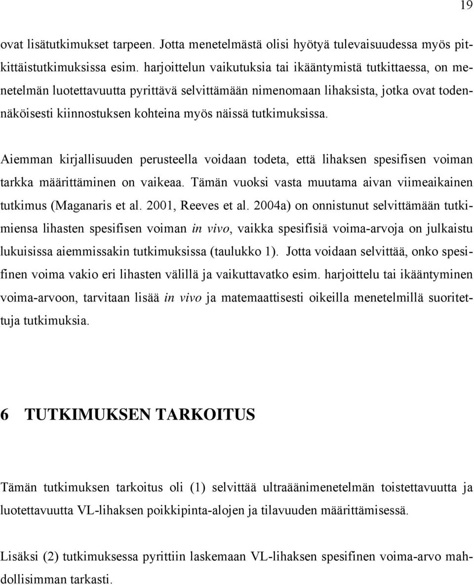 tutkimuksissa. Aiemman kirjallisuuden perusteella voidaan todeta, että lihaksen spesifisen voiman tarkka määrittäminen on vaikeaa.