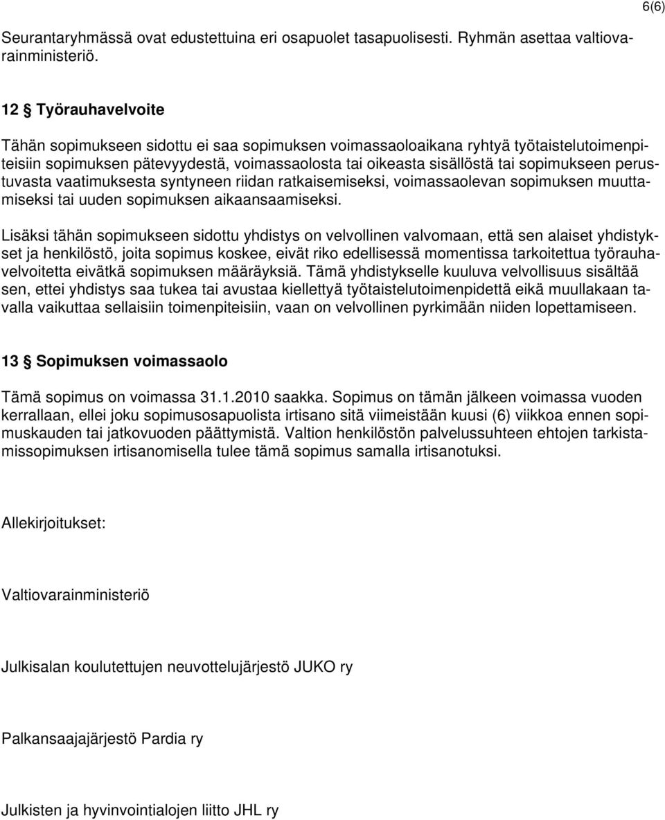perustuvasta vaatimuksesta syntyneen riidan ratkaisemiseksi, voimassaolevan sopimuksen muuttamiseksi tai uuden sopimuksen aikaansaamiseksi.