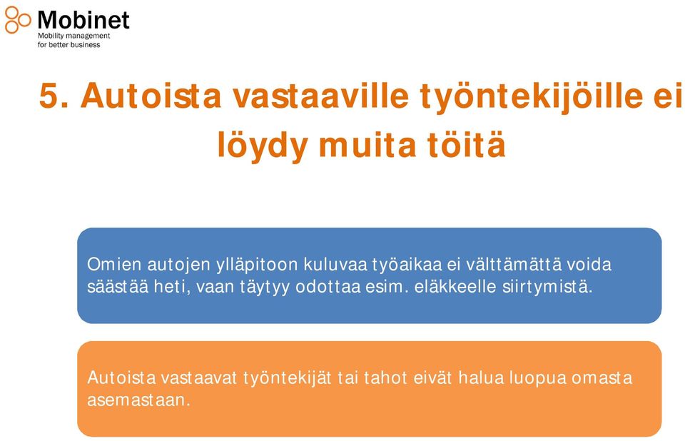 heti, vaan täytyy odottaa esim. eläkkeelle siirtymistä.