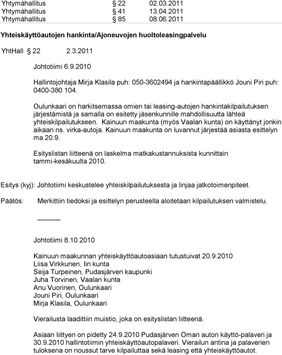 Oulunkaari on harkitsemassa omien tai leasing-autojen hankintakilpailutuksen järjestämistä ja samalla on esitetty jäsenkunnille mahdollisuutta lähteä yhteiskilpailutukseen.