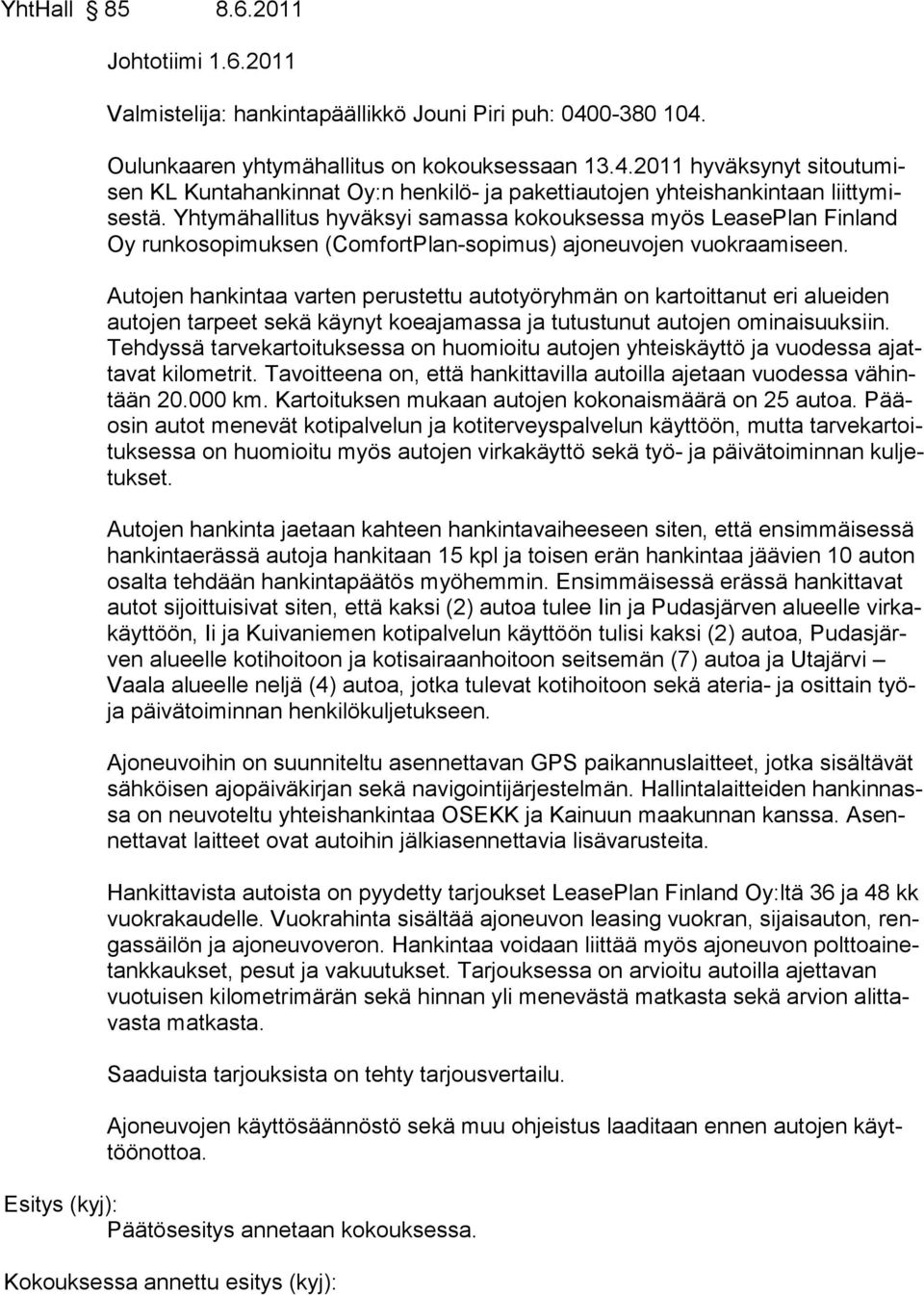 Yhtymähallitus hyväksyi samassa kokouksessa myös LeasePlan Finland Oy runkosopimuksen (ComfortPlan-sopimus) ajoneuvojen vuokraamiseen.