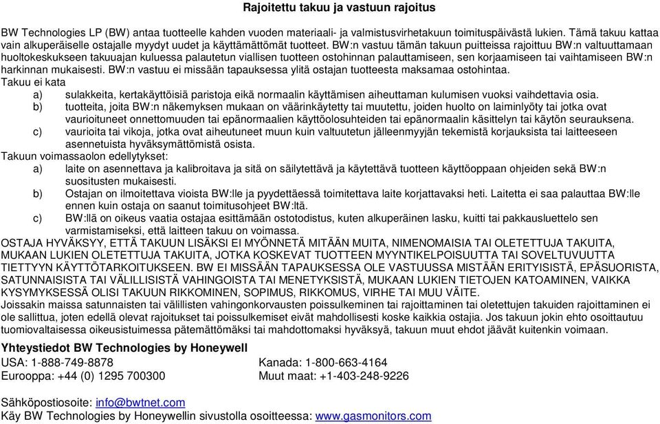 BW:n vastuu tämän takuun puitteissa rajoittuu BW:n valtuuttamaan huoltokeskukseen takuuajan kuluessa palautetun viallisen tuotteen ostohinnan palauttamiseen, sen korjaamiseen tai vaihtamiseen BW:n