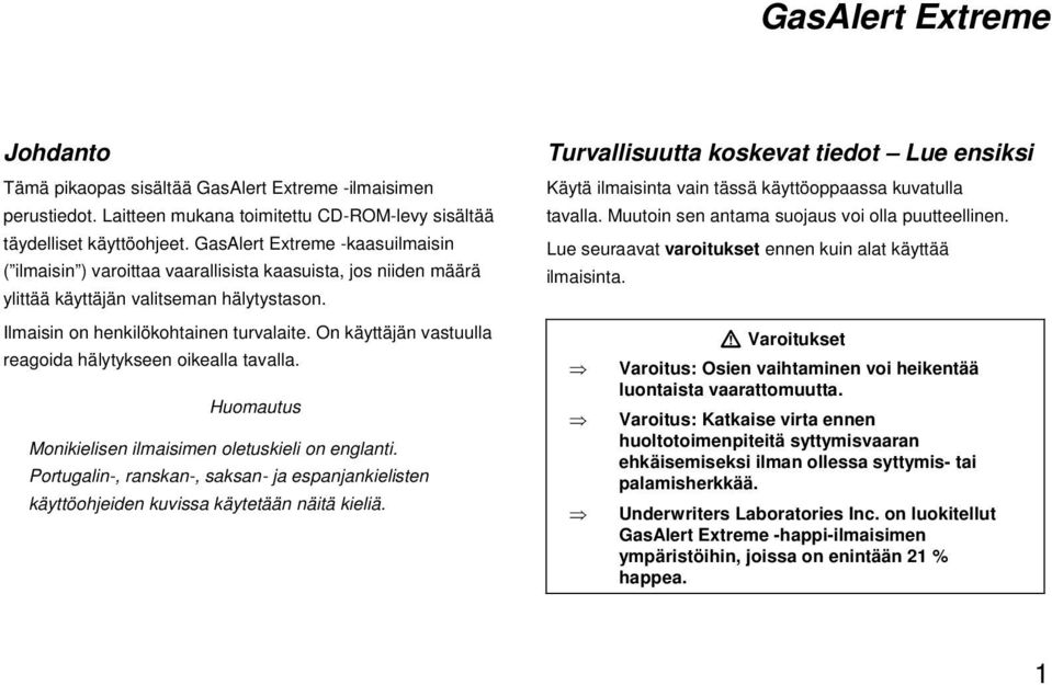 On käyttäjän vastuulla reagoida hälytykseen oikealla tavalla. Huomautus Monikielisen ilmaisimen oletuskieli on englanti.