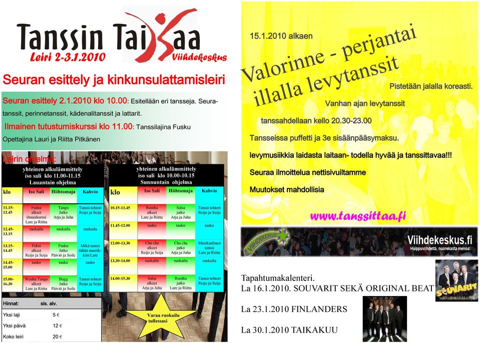 00 Tansseissa puffetti ja 3e sisäänpääsymaksu. Pistetään jalalla koreasti. Leirin ohjelma: levymusiikkia laidasta laitaan- todella hyvää ja tanssittavaa!!! yhteinen alkulämmittely iso sali 11.00-11.