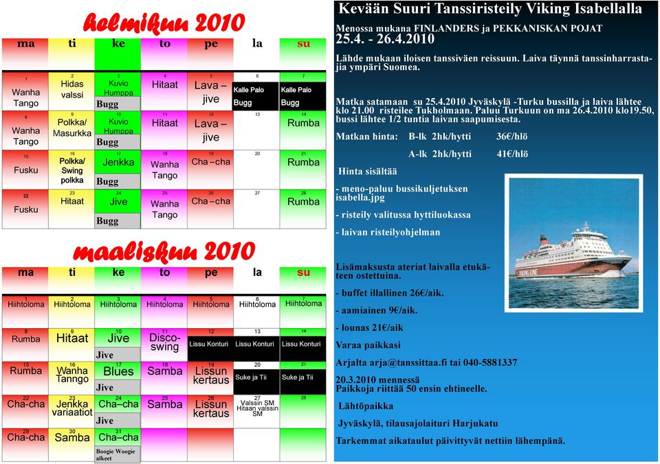 Lissun kertaus Kalle Palo 20 21 27 Valssin SM Hitaan valssin SM Kalle Palo Lissu Konturi Lissu Konturi Lissu Konturi Suke ja Tii Suke ja Tii 28 Kevään Suuri Tanssiristeily Viking Isabellalla Menossa