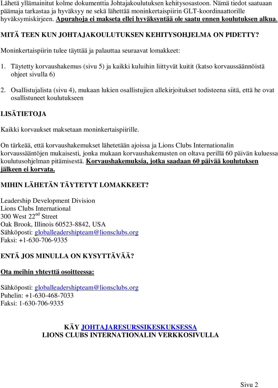 Apurahoja ei makseta ellei hyväksyntää ole saatu ennen koulutuksen alkua. MITÄ TEEN KUN JOHTAJAKOULUTUKSEN KEHITYSOHJELMA ON PIDETTY?