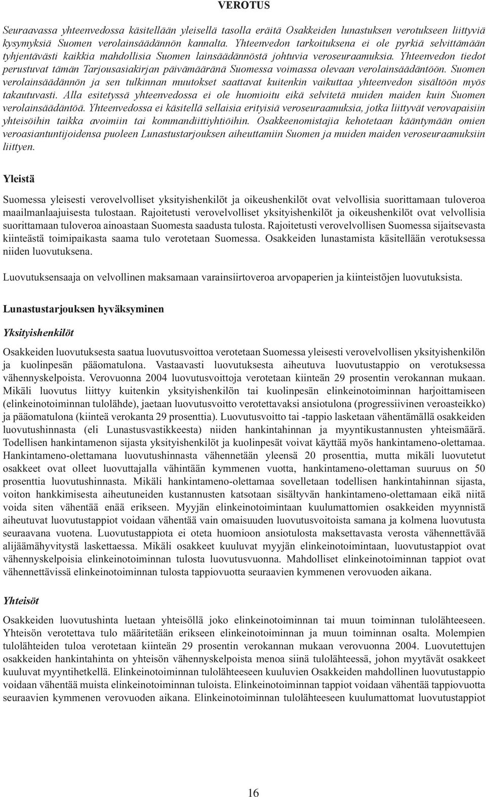 Yhteenvedon tiedot perustuvat tämän Tarjousasiakirjan päivämääränä Suomessa voimassa olevaan verolainsäädäntöön.